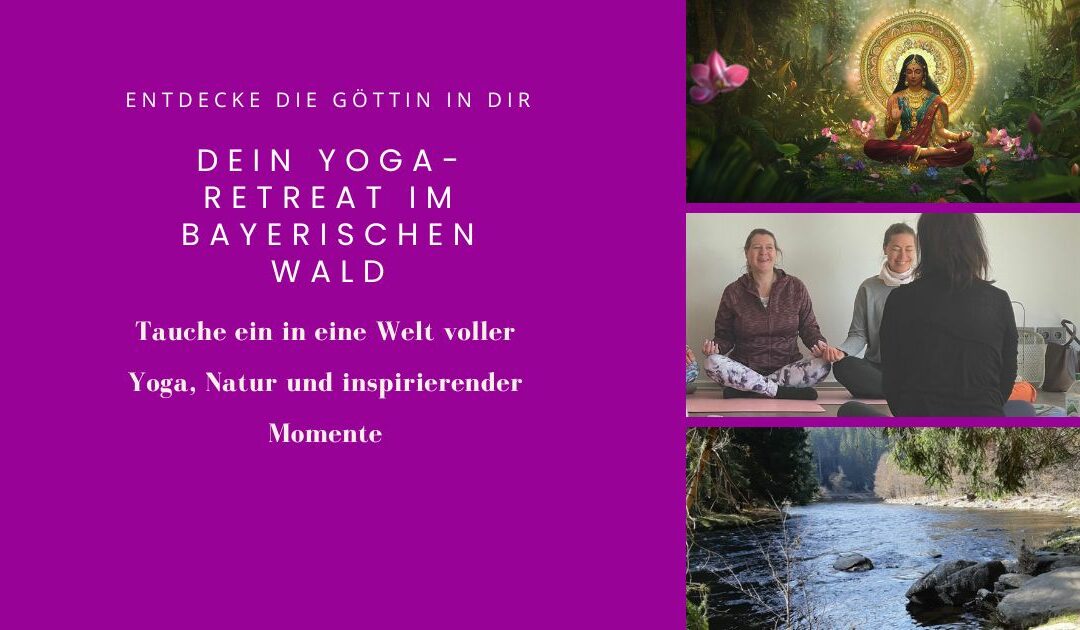 Entdecke die Göttin in Dir – Yoga-Retreat im Bayerischen Wald